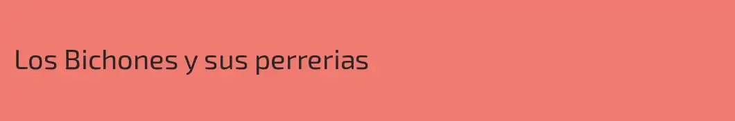Los Bichones y sus perrerias 